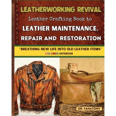 (영문도서) Leatherworking Revival: Leather Crafting Book to Leather Maintenance Repair and Restoration:... Paperback, Dr. Fanatomy, English, 9781763512535