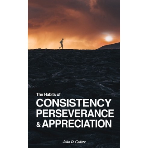 (영문도서) The Habits of CONSISTENCY PERSEVERANCE & APPRECIATION Paperback, John D. Cadore, English, 9798988249306