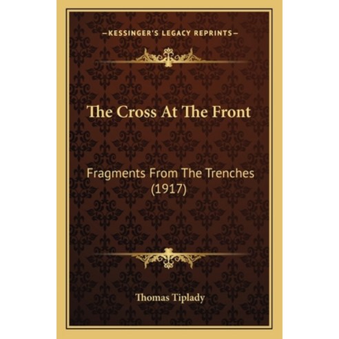 (영문도서) The Cross At The Front: Fragments From The Trenches (1917) Paperback, Kessinger Publishing, English, 9781165776795