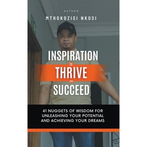 (영문도서) Inspiration to Thrive and Succeed - 41 Nuggets of Wisdom for Unleashing Your Potential and Ac... Paperback, Mthokozisi Nkosi, English, 9798224369119