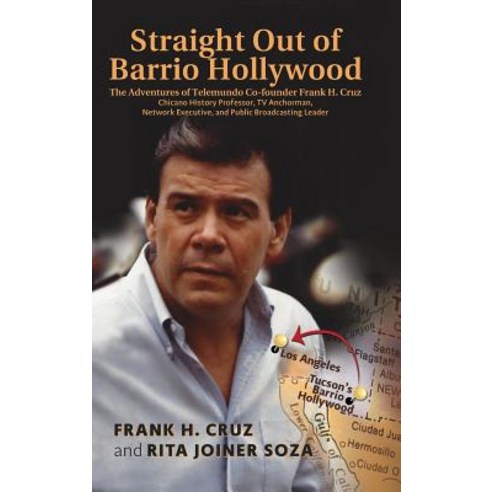 (영문도서) Straight Out of Barrio Hollywood: The Adventures of Telemundo Co-founder Frank Cruz Chicano ... Hardcover, Outskirts Press, English, 9781977205186