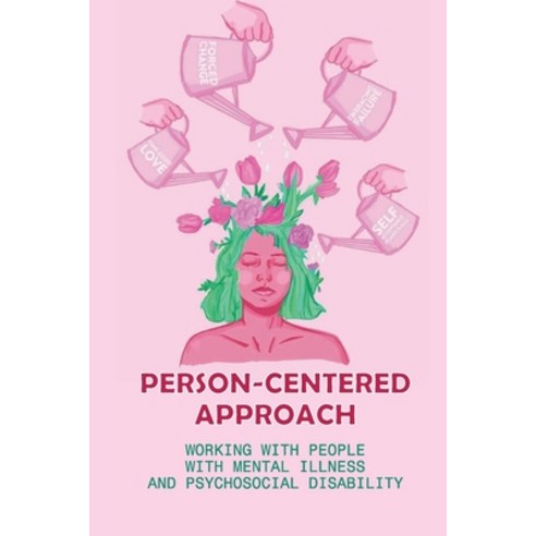 (영문도서) Person-Centered Approach: Working With People With Mental Illness And Psychosocial Disability... Paperback, Independently Published, English, 9798530748622