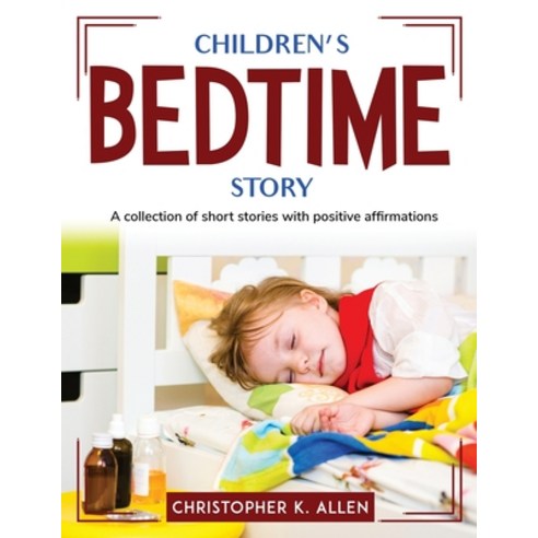 (영문도서) Children''s Bedtime Story: A collection of short stories with positive affirmations Paperback, Christopher K. Allen, English, 9781804762653