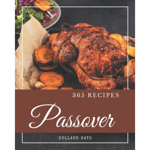 365 Passover Recipes: A Passover Cookbook for Effortless Meals Paperback, Independently Published