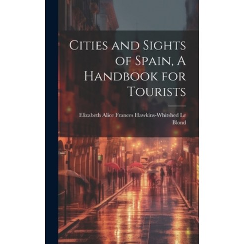 (영문도서) Cities and Sights of Spain A Handbook for Tourists Hardcover, Legare Street Press, English, 9781019861684