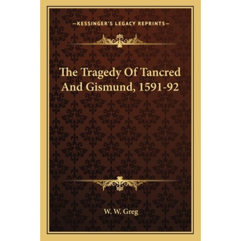 The Tragedy Of Tancred And Gismund 1591-92 Paperback, Kessinger Publishing