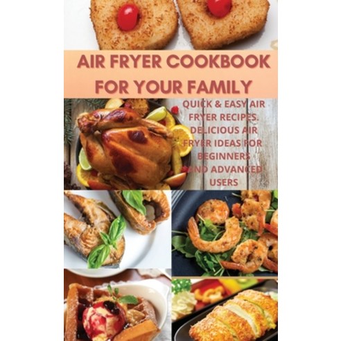 (영문도서) Air Fryer Cookbook For Your Family: Quick&Easy Air Fryer Recipes. Delicious Air Fryer Ideas f... Hardcover, Megan Brown, English, 9781803353906
