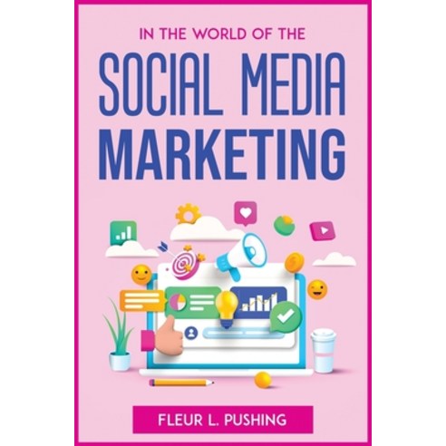 (영문도서) In the World of the Social Media Marketing Paperback, Fleur L. Pushing, English, 9781804772645