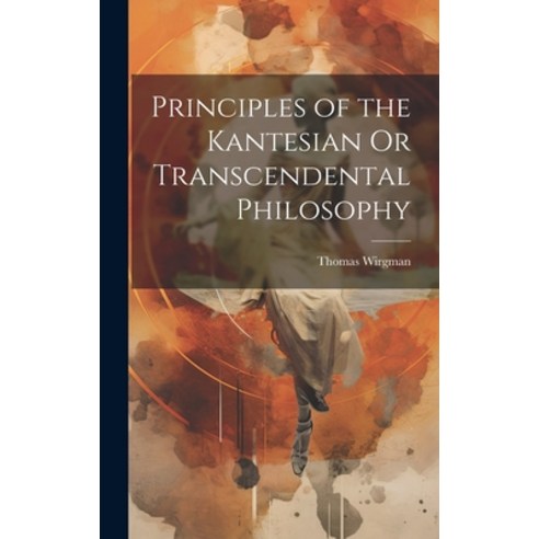(영문도서) Principles of the Kantesian Or Transcendental Philosophy Hardcover, Legare Street Press, English, 9781021142733