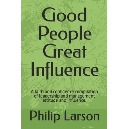 (영문도서) Good People Great Influence: A faith and confidence compilation of leadership and management ... Paperback, Independently Published, English, 9798883809988