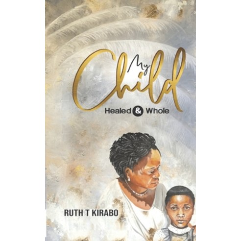 (영문도서) My Child Healed & Whole Paperback, Independently Published, English, 9798394900396
