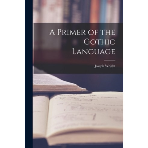 (영문도서) A Primer of the Gothic Language Paperback, Legare Street Press, English, 9781015704008