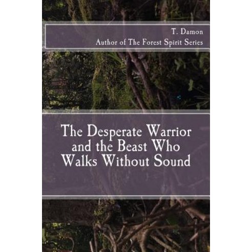 (영문도서) The Desperate Warrior and the Beast Who Walks Without Sound Paperback, Createspace Independent Pub..., English, 9781544608082