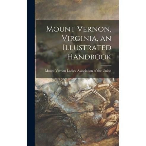 (영문도서) Mount Vernon Virginia an Illustrated Handbook Hardcover, Hassell Street Press, English, 9781013481901