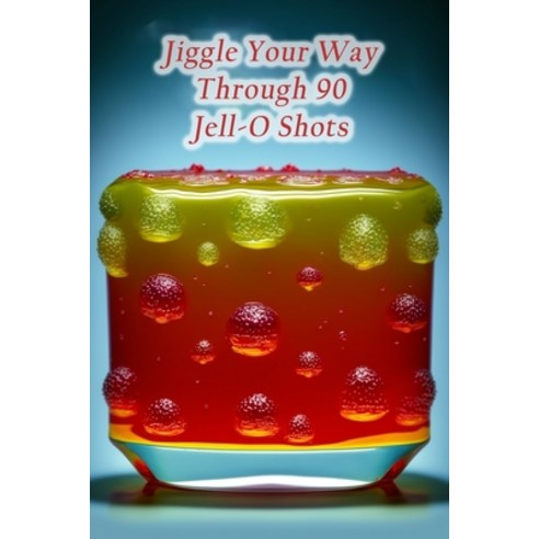 (영문도서) Jiggle Your Way Through 90 Jell-O Shots Paperback, Independently Published, English, 9798857230428