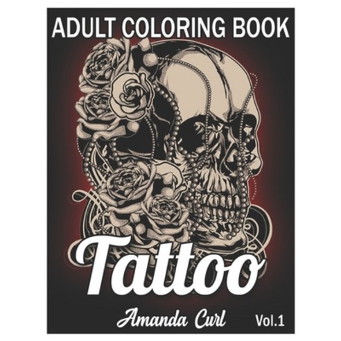Tattoo Adult Coloring Book: An Adult Coloring Book with Awesome Sexy and Relaxing Tattoo Designs f... Paperback, Independently Published, English, 9798560342036
