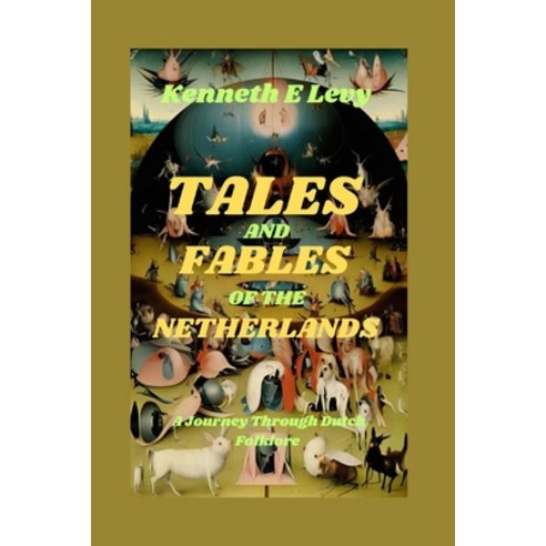 (영문도서) Tales and Fables of the Netherlands: A Journey Through Dutch Folklore Paperback, Independently Published, English, 9798326327680