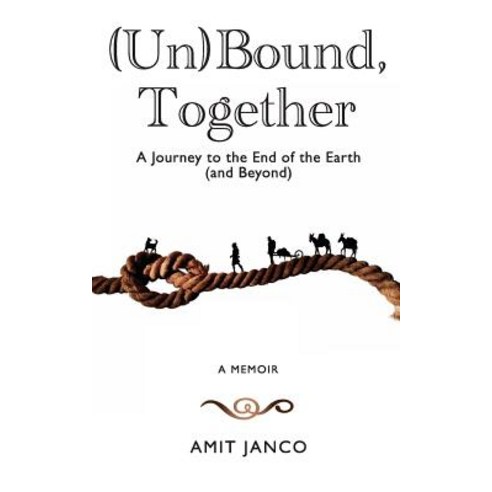 (영문도서) (Un)Bound Together: A Journey to the End of the Earth (and Beyond) Paperback, Amit Janco, English, 9781999018207