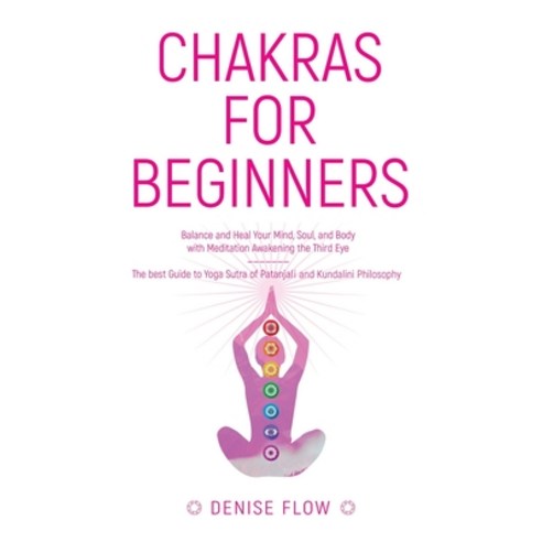 Chakras for Beginners: Balance and Heal Your Mind Soul and Body Paperback, Independently Published