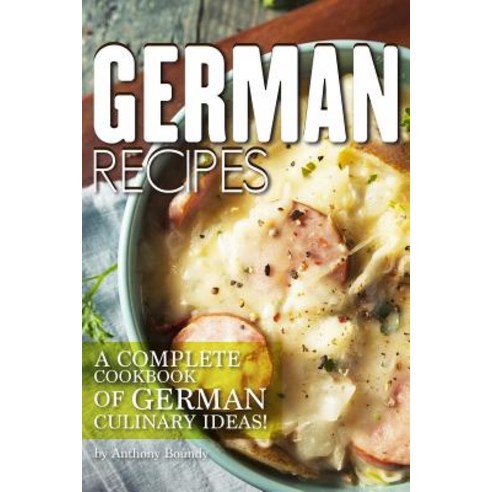 German Recipes: A Complete Cookbook of German Culinary Ideas! Paperback, Independently Published, English, 9781095743461