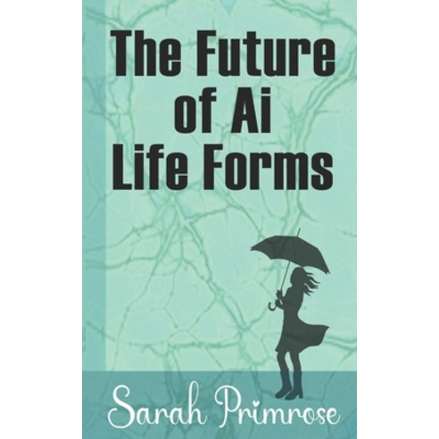 (영문도서) The Future of AI Life Forms Paperback, Independently Published, English, 9798521997947