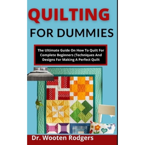 (영문도서) Quilting For Dummies: The Ultimate Guide On How To Quilt For Complete Beginners (Techniques A... Paperback, Independently Published, English, 9798538892020