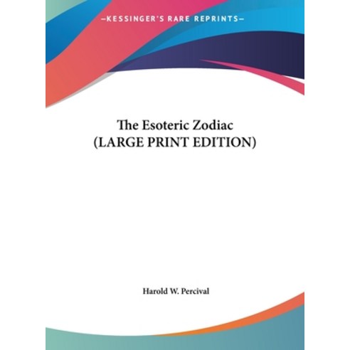(영문도서) The Esoteric Zodiac (LARGE PRINT EDITION) Hardcover, Kessinger Publishing, English, 9781169901636