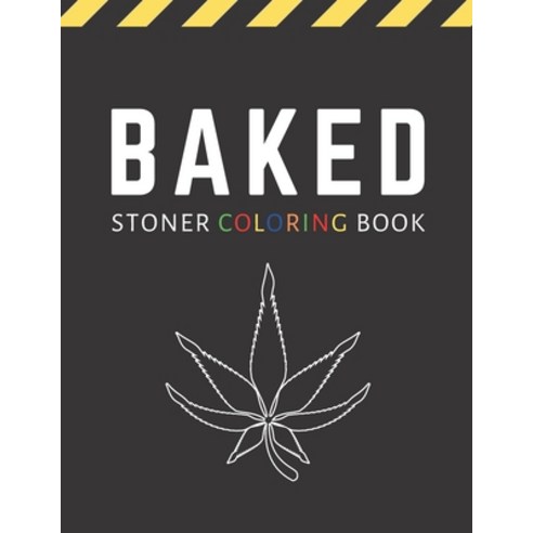Baked: Stoner Coloring Book For Adults / Stoner Gift for Weed Lovers Paperback, Independently Published
