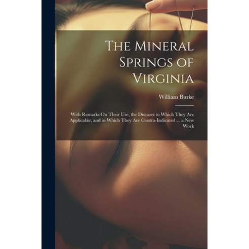 (영문도서) The Mineral Springs of Virginia: With Remarks On Their Use the Diseases to Which They Are Ap... Paperback, Legare Street Press, English, 9781022658615
