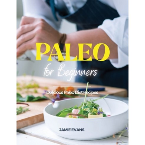 (영문도서) Paleo for Beginners: Delicious Paleo Diet Recipes Paperback, Jamie Evans, English, 9781954474741