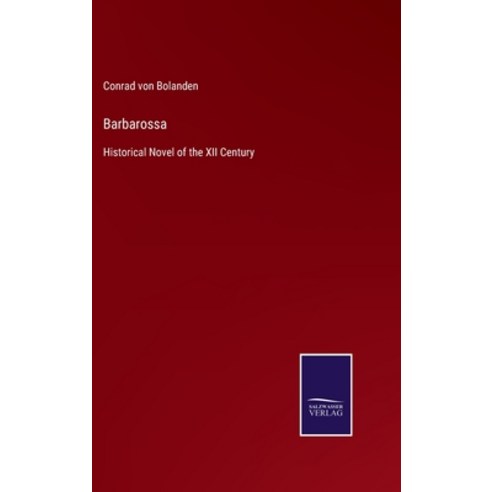 (영문도서) Barbarossa: Historical Novel of the XII Century Hardcover, Salzwasser-Verlag Gmbh, English, 9783752530490