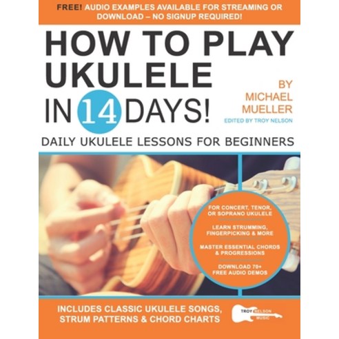 How To Play Ukulele In 14 Days: Daily Ukulele Lessons for Beginners Paperback, Independently Published