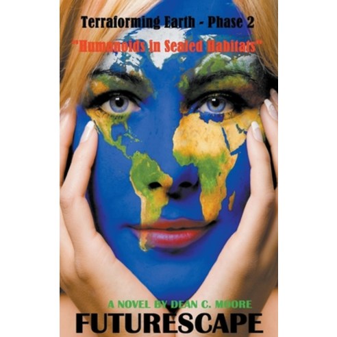 (영문도서) Terraforming Earth - Phase 2: Humanoids in Sealed Habitats Paperback, Dean C. Moore, English, 9798215086421