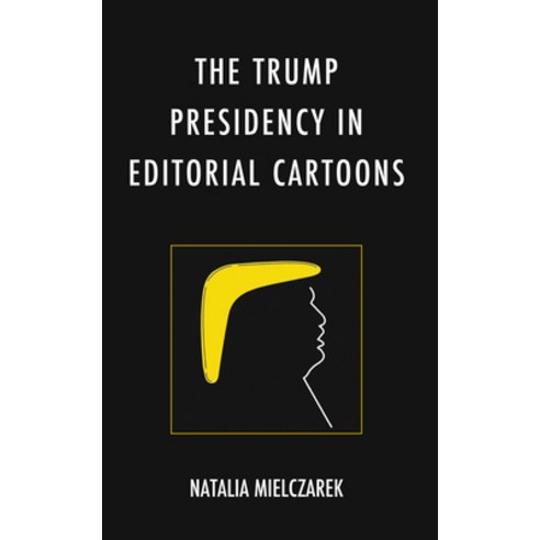 (영문도서) The Trump Presidency in Editorial Cartoons Hardcover, Lexington Books, English, 9781666912166