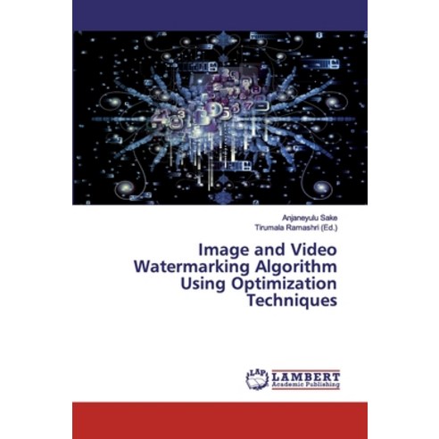 Image and Video Watermarking Algorithm Using Optimization Techniques Paperback, LAP Lambert Academic Publishing