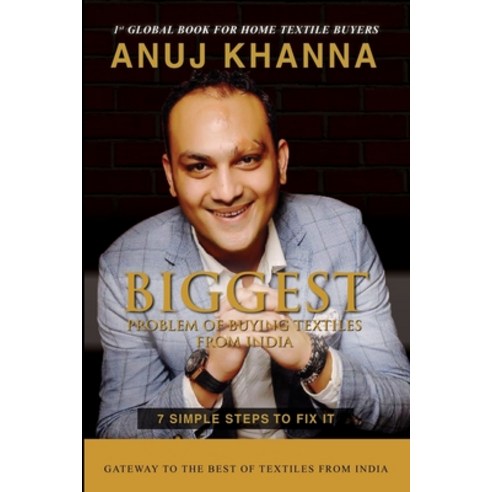 Biggest Problem of Buying Textiles From India: 7 Simple Steps To Fix It Paperback, Anuj Khanna