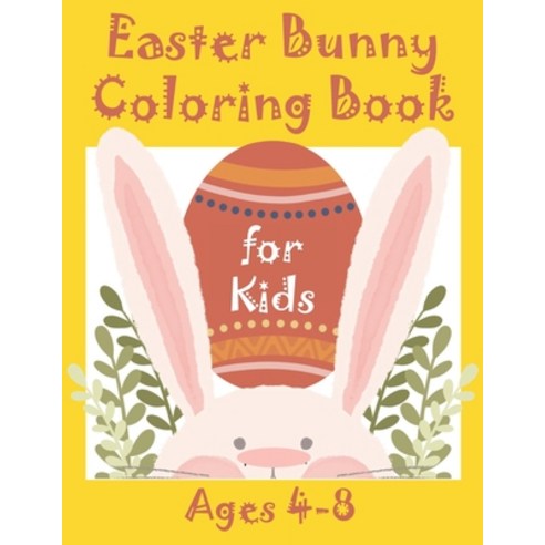 Easter Bunny Coloring Book for Kids Ages 4-8: 40+ Easter Bunny Illustrations for Kids and Adults - G... Paperback, Independently Published, English, 9798710627051
