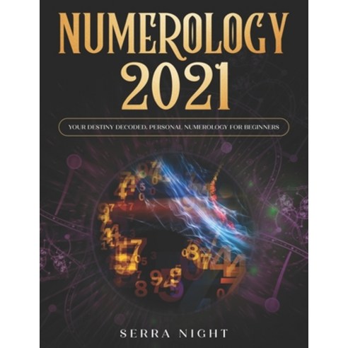 Numerology 2021: Your Destiny Decoded: Personal Numerology For Beginners Paperback, Independently Published, English, 9798574713655