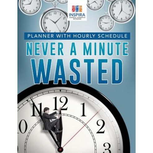 Never A Minute Wasted - Planner with Hourly Schedule Paperback, Inspira Journals, Planners ..., English, 9781645213307