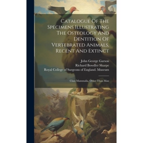 (영문도서) Catalogue Of The Specimens Illustrating The Osteology And Dentition Of Vertebrated Animals R... Hardcover, Legare Street Press, English, 9781019392898