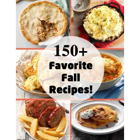 150+ Favorite Fall Recipes! Paperback, Independently Published, English, 9798693970533