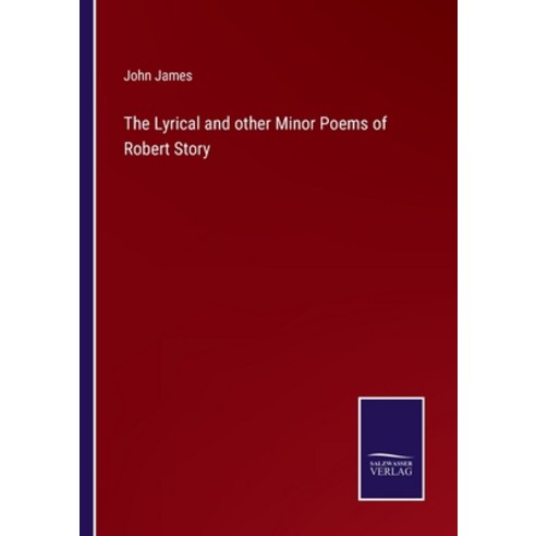 (영문도서) The Lyrical and other Minor Poems of Robert Story Paperback, Salzwasser-Verlag, English, 9783375055349