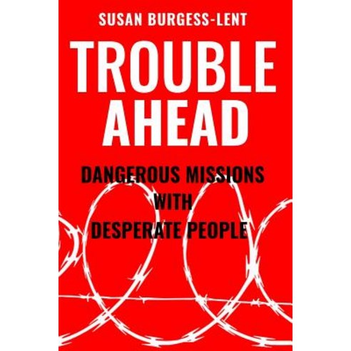 (영문도서) Trouble Ahead: Dangerous Missions with Desperate People Paperback, Susanburgess-Lent, English, 9780578426082