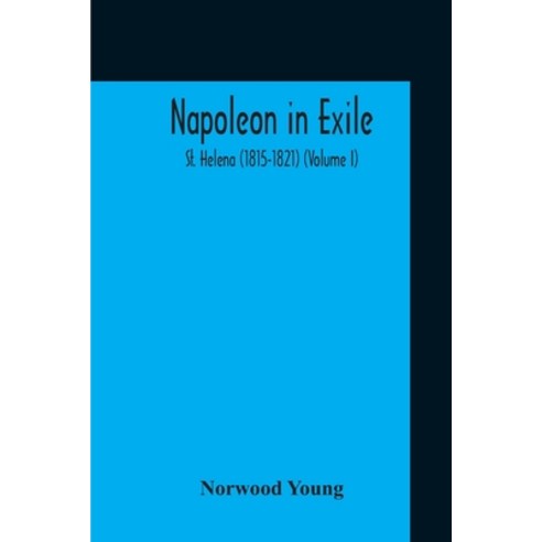 Napoleon In Exile: St. Helena (1815-1821) (Volume I) Paperback, Alpha Edition, English, 9789354211119