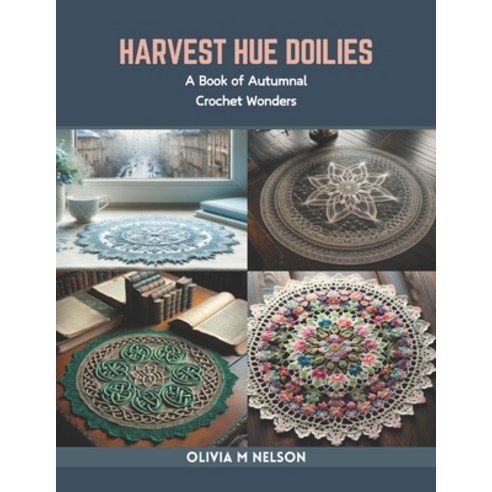 (영문도서) Harvest Hue Doilies: A Book of Autumnal Crochet Wonders Paperback, Independently Published, English, 9798873296378