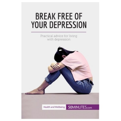 (영문도서) Break Free of Your Depression: Practical advice for living with depression Paperback, 50minutes.com, English, 9782806299055
