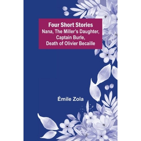 (영문도서) Four Short Stories Nana The Miller''s Daughter Captain Burle Death of Olivier Becaille Paperback, Alpha Edition, English, 9789356157576