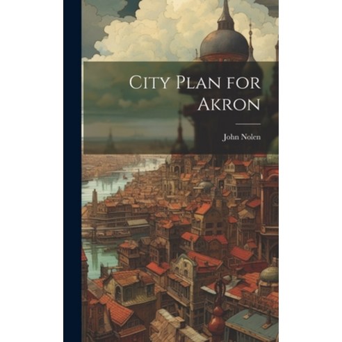 (영문도서) City Plan for Akron Hardcover, Legare Street Press, English, 9781019918449