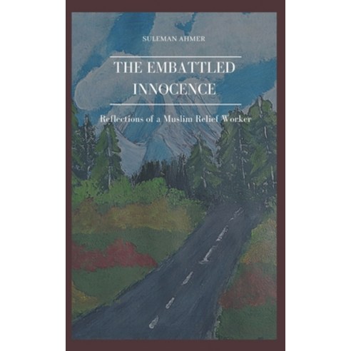 The Embattled Innocence: Reflections of a Muslim Relief Worker Paperback, Independently Published