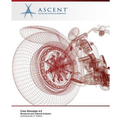 Creo Simulate 4.0: Structural and Thermal Analysis Paperback, Ascent, Center for Technical Knowledge